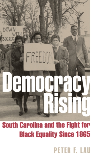 Democracy Rising : South Carolina and the Fight for Black Equality Since 1865, Hardback Book