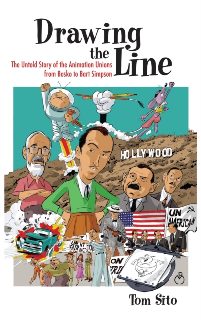 Drawing the Line : The Untold Story of the Animation Unions from Bosko to Bart Simpson, Hardback Book