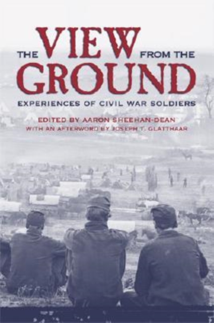 The View from the Ground : Experiences of Civil War Soldiers, Hardback Book
