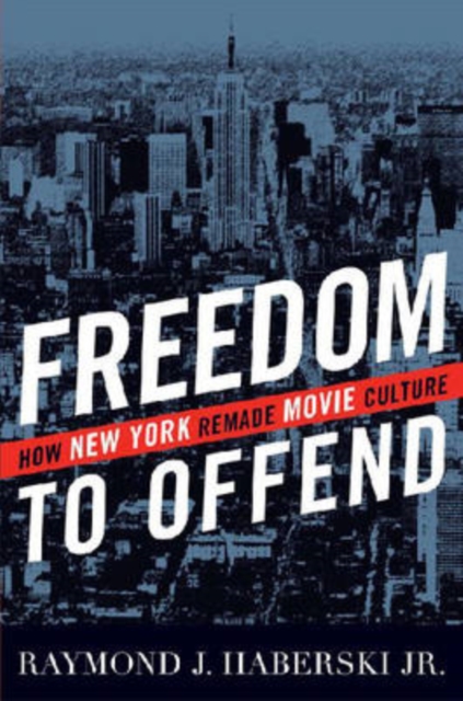 Freedom to Offend : How New York Remade Movie Culture, Hardback Book