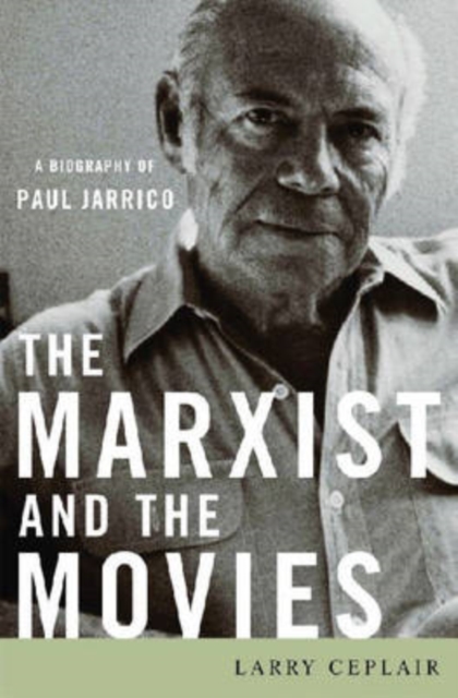 The Marxist and the Movies : A Biography of Paul Jarrico, Hardback Book