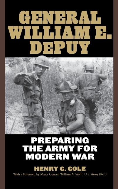 General William E. DePuy : Preparing the Army for Modern War, Hardback Book