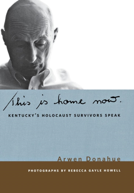 This is Home Now : Kentucky's Holocaust Survivors Speak, Hardback Book