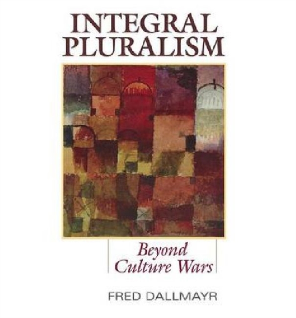 Integral Pluralism : Beyond Culture Wars, Hardback Book