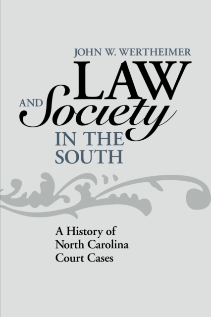Law and Society in the South : A History of North Carolina Court Cases, Paperback / softback Book