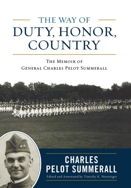 The Way of Duty, Honor, Country : The Memoir of General Charles Pelot Summerall, Hardback Book
