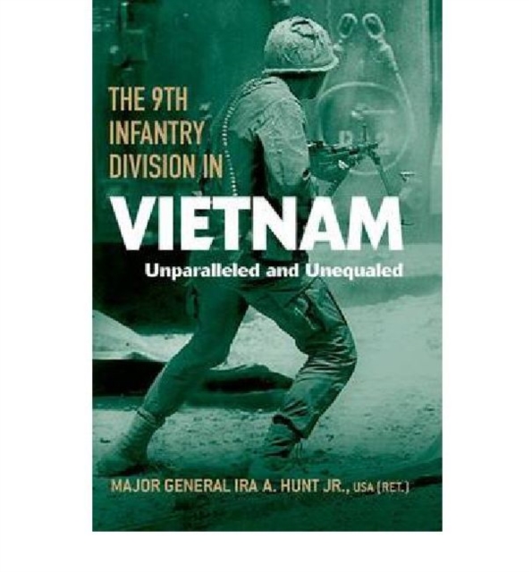 The 9th Infantry Division in Vietnam : Unparalleled and Unequaled, Hardback Book