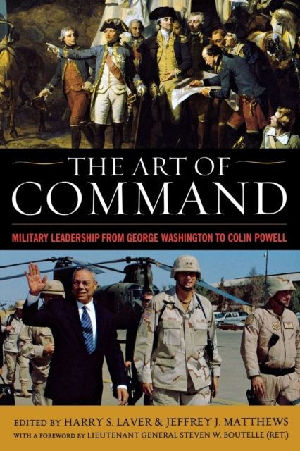 The Art of Command : Military Leadership from George Washington to Colin Powell, Paperback / softback Book