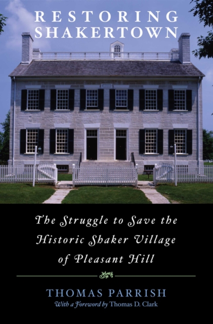 Restoring Shakertown : The Struggle to Save the Historic Shaker Village of Pleasant Hill, EPUB eBook