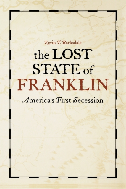 The Lost State of Franklin : America's First Secession, Paperback / softback Book
