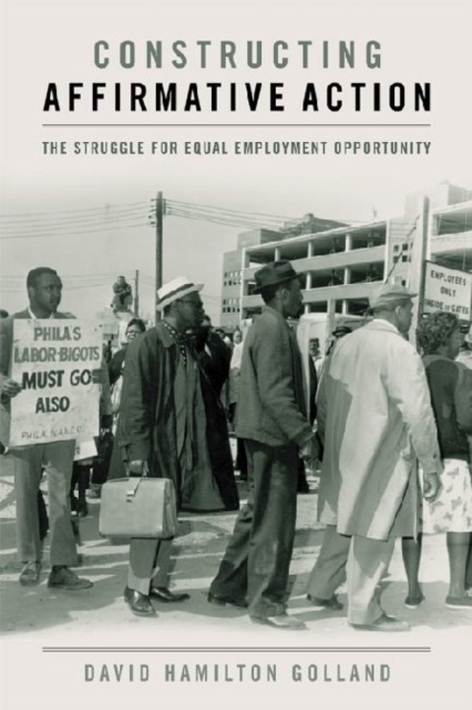 Constructing Affirmative Action : The Struggle for Equal Employment Opportunity, Hardback Book