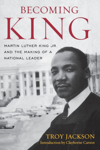 Becoming King : Martin Luther King Jr. and the Making of a National Leader, Paperback / softback Book