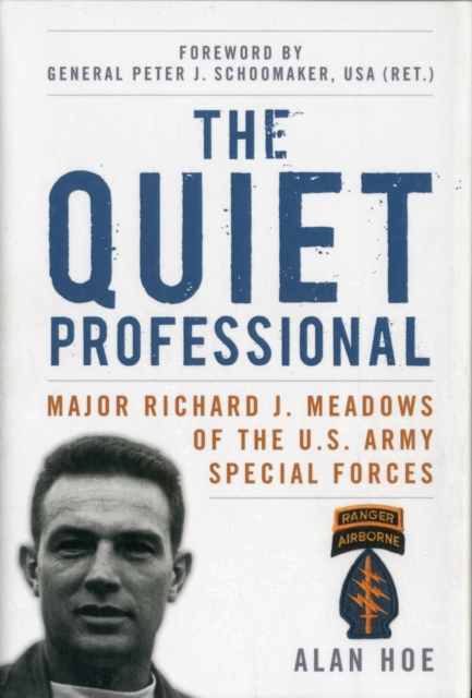 The Quiet Professional : Major Richard J. Meadows of the U.S. Army Special Forces, Hardback Book