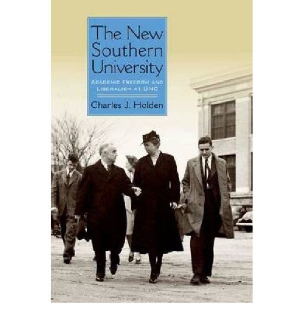 The New Southern University : Academic Freedom and Liberalism at UNC, Hardback Book