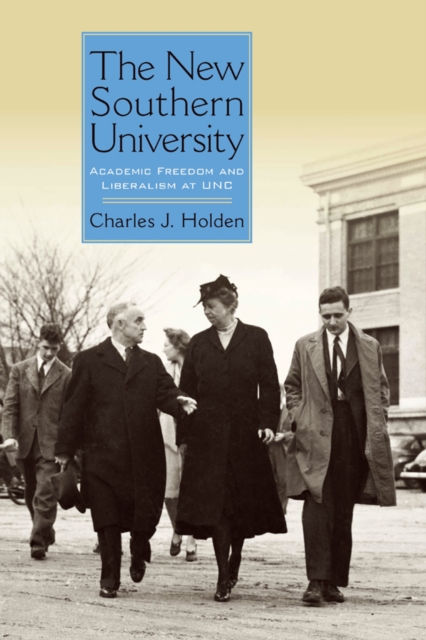 The New Southern University : Academic Freedom and Liberalism at UNC, PDF eBook