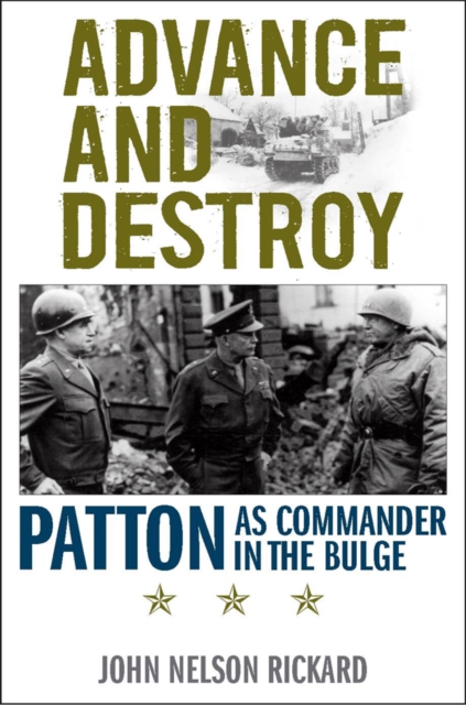 Advance and Destroy : Patton as Commander in the Bulge, PDF eBook