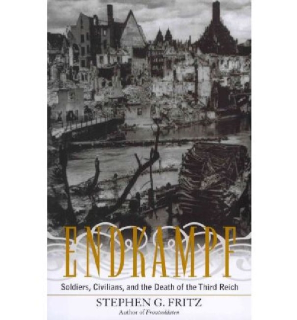 Endkampf : Soldiers, Civilians, and the Death of the Third Reich, Paperback / softback Book