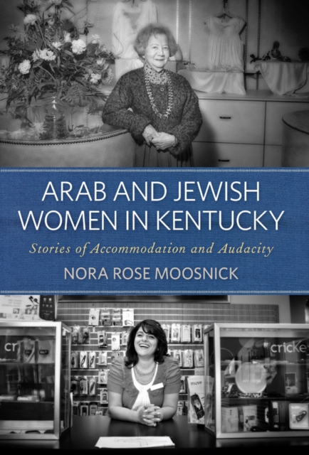 Arab and Jewish Women in Kentucky : Stories of Accommodation and Audacity, PDF eBook