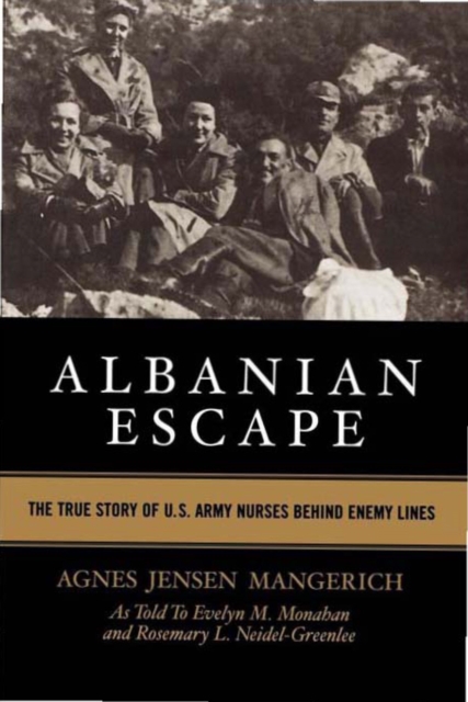 Albanian Escape : The True Story of U.S. Army Nurses Behind Enemy Lines, EPUB eBook