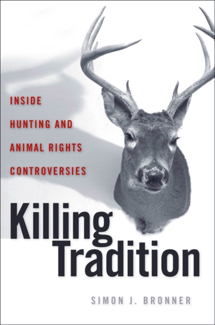 Killing Tradition : Inside Hunting and Animal Rights Controversies, EPUB eBook