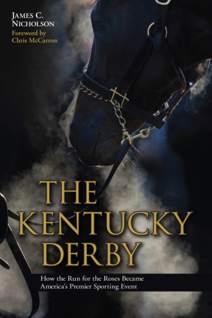 The Kentucky Derby : How the Run for the Roses Became America's Premier Sporting Event, EPUB eBook
