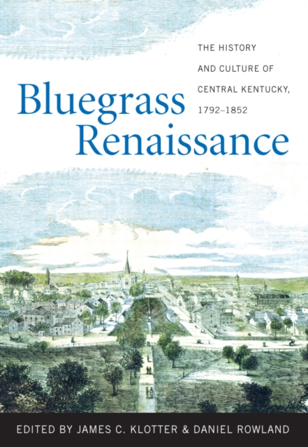 Bluegrass Renaissance : The History and Culture of Central Kentucky, 1792-1852, EPUB eBook