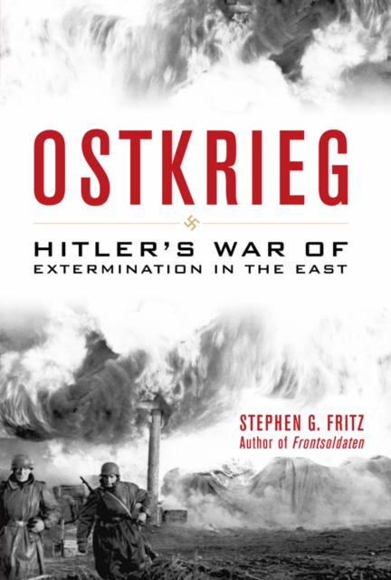 Ostkrieg : Hitler's War of Extermination in the East, EPUB eBook