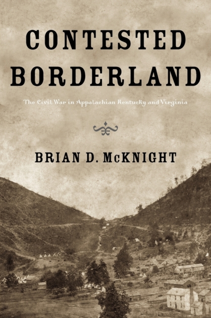 Contested Borderland : The Civil War in Appalachian Kentucky and Virginia, Paperback / softback Book