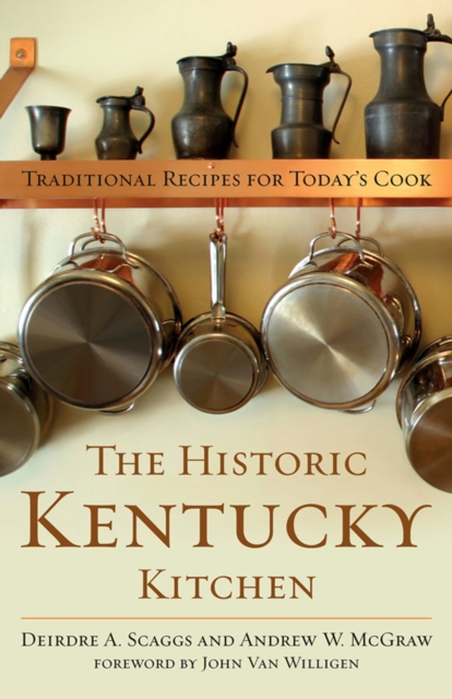 The Historic Kentucky Kitchen : Traditional Recipes for Today's Cook, EPUB eBook
