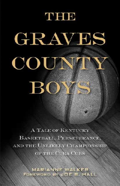 The Graves County Boys : A Tale of Kentucky Basketball, Perseverance, and the Unlikely Championship of the Cuba Cubs, Paperback / softback Book