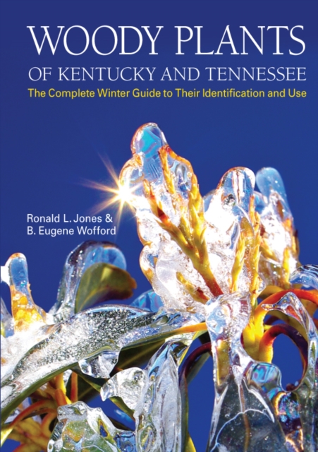 Woody Plants of Kentucky and Tennessee : The Complete Winter Guide to Their Identification and Use, PDF eBook