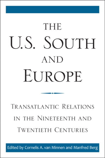 The U.S. South and Europe : Transatlantic Relations in the Nineteenth and Twentieth Centuries, EPUB eBook