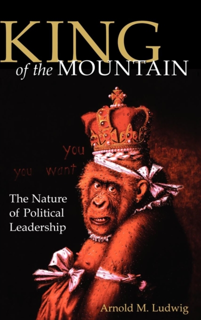 King of the Mountain : The Nature of Political Leadership, PDF eBook