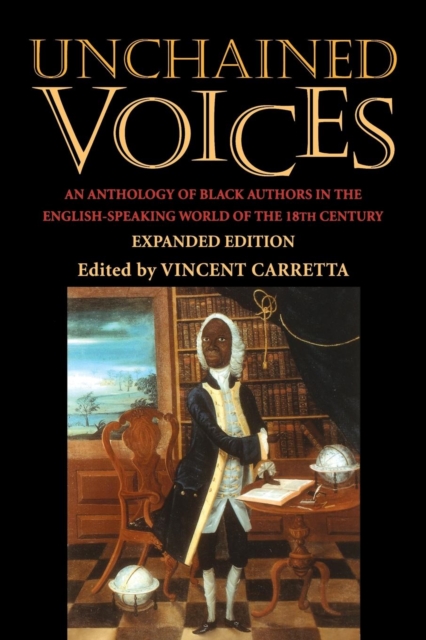 Unchained Voices : An Anthology of Black Authors in the English-Speaking World of the Eighteenth Century, PDF eBook
