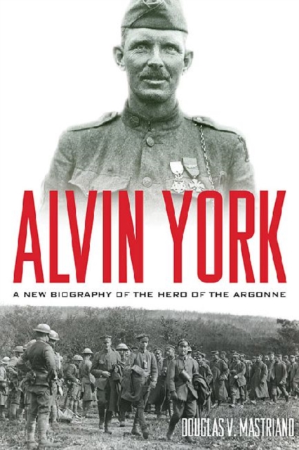 Alvin York : A New Biography of the Hero of the Argonne, Hardback Book