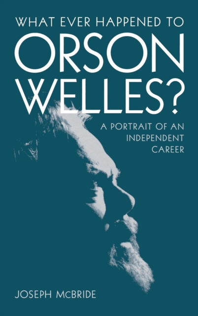What Ever Happened to Orson Welles? : A Portrait of an Independent Career, EPUB eBook