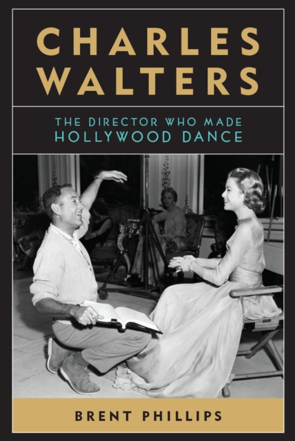 Charles Walters : The Director Who Made Hollywood Dance, EPUB eBook