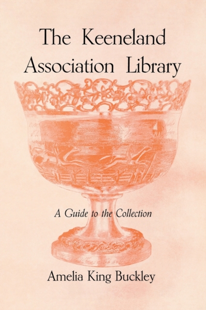 The Keeneland Association Library : A Guide to the Collection, Paperback / softback Book
