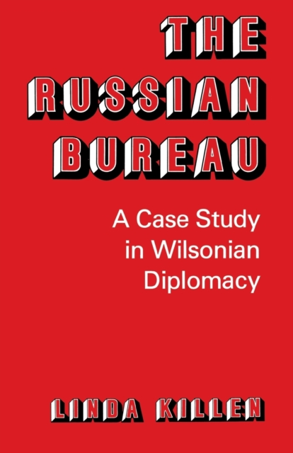 The Russian Bureau : A Case Study in Wilsonian Diplomacy, Paperback / softback Book