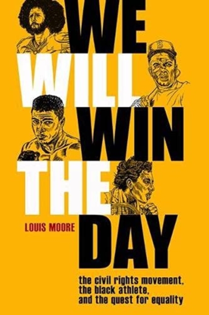 We Will Win The Day : The Civil Rights Movement, the Black Athlete, and the Quest for Equality, Paperback / softback Book