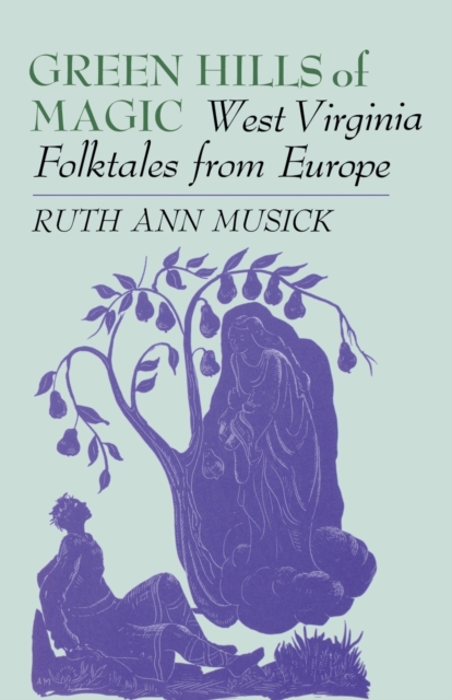 Green Hills of Magic : West Virginia Folktales from Europe, Paperback / softback Book