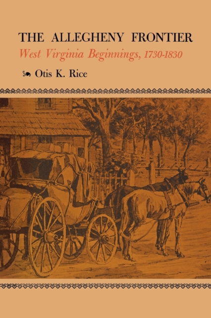 The Allegheny Frontier : West Virginia Beginnings, 1730-1830, Paperback / softback Book