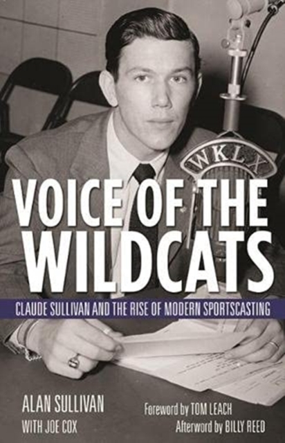 Voice of the Wildcats : Claude Sullivan and the Rise of Modern Sportscasting, Paperback / softback Book