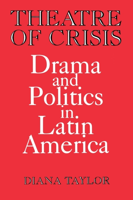 Theatre of Crisis : Drama and Politics in Latin America, Paperback / softback Book