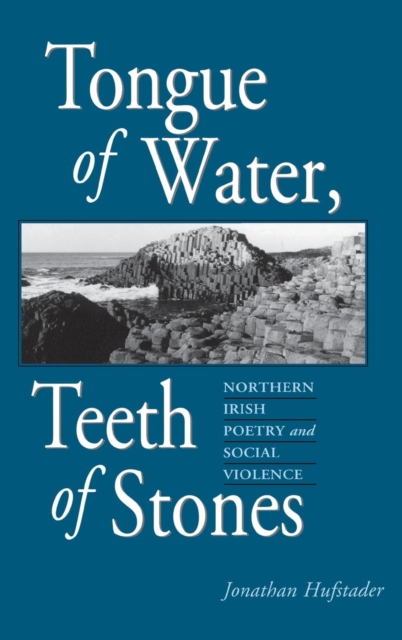 Tongue of Water, Teeth of Stones : Northern Irish Poetry and Social Violence, PDF eBook