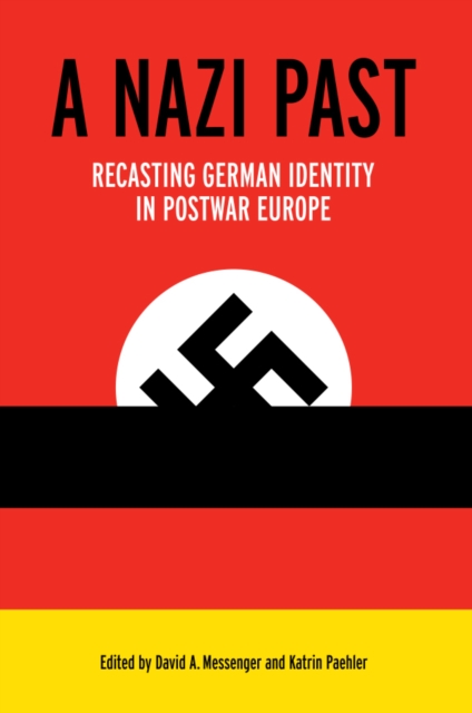 A Nazi Past : Recasting German Identity in Postwar Europe, PDF eBook