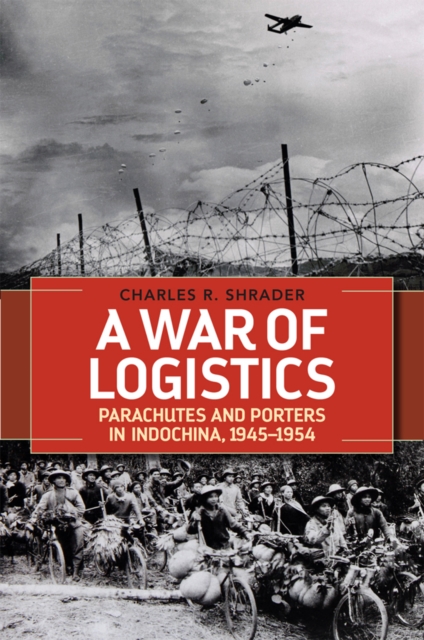 A War of Logistics : Parachutes and Porters in Indochina, 1945--1954, PDF eBook