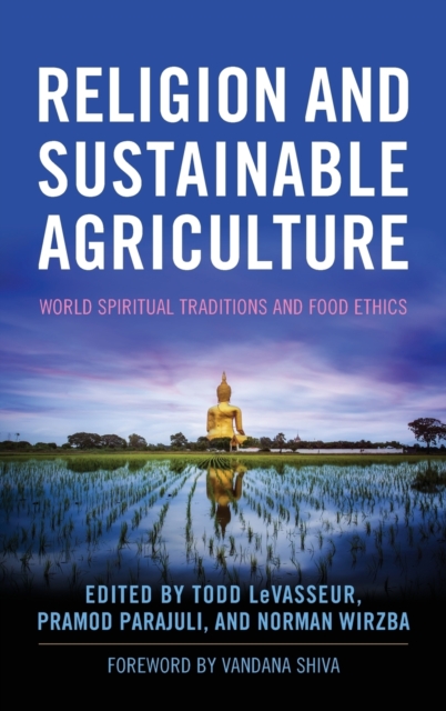 Religion and Sustainable Agriculture : World Spiritual Traditions and Food Ethics, Hardback Book