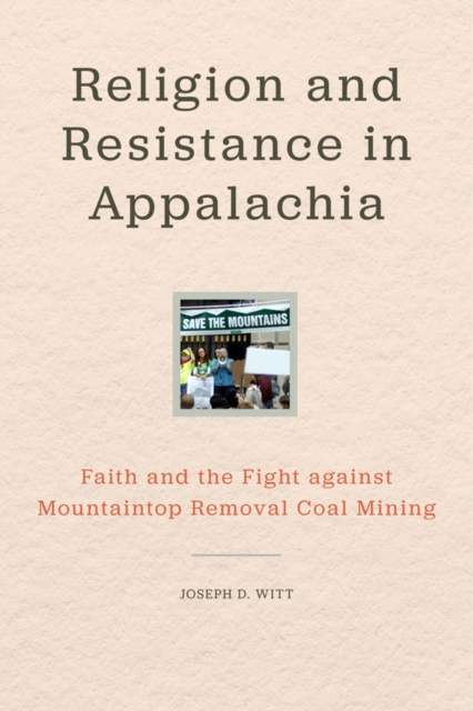 Religion and Resistance in Appalachia : Faith and the Fight against Mountaintop Removal Coal Mining, PDF eBook
