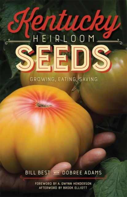Kentucky Heirloom Seeds : Growing, Eating, Saving, Hardback Book